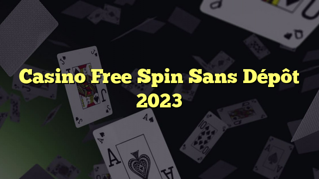 Casino Free Spin Sans Dépôt 2023