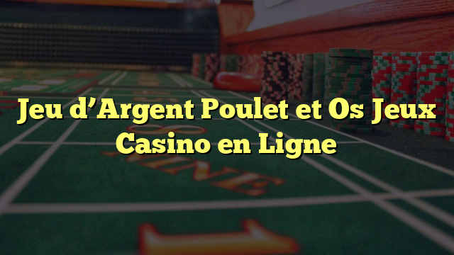 Jeu d’Argent Poulet et Os Jeux Casino en Ligne