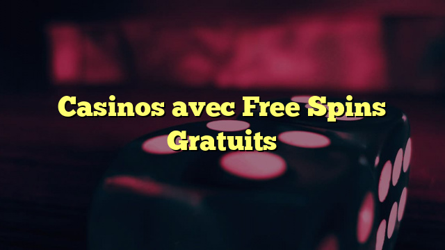 Casinos avec Free Spins Gratuits