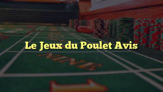 Le Jeux du Poulet Avis