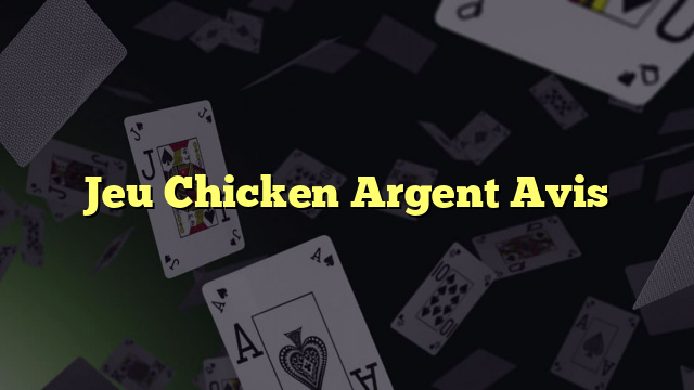 Jeu Chicken Argent Avis