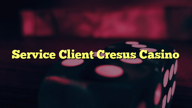 Service Client Cresus Casino