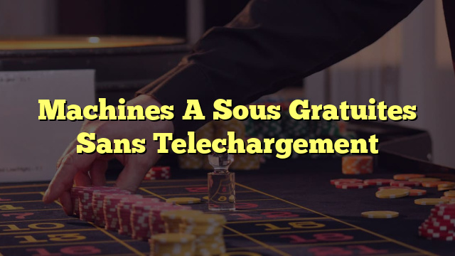 Machines A Sous Gratuites Sans Telechargement