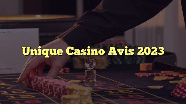 Unique Casino Avis 2023