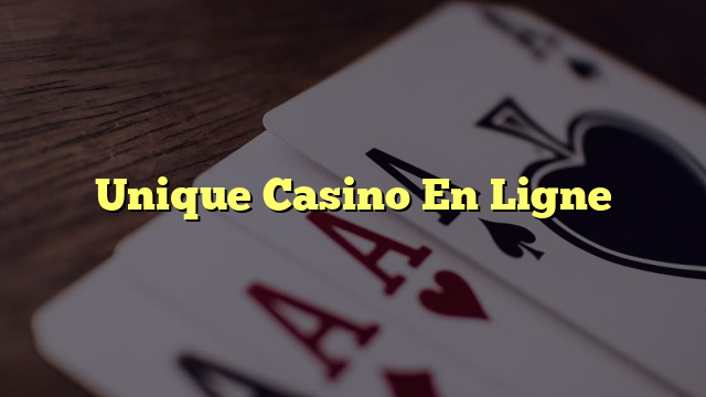 Unique Casino En Ligne