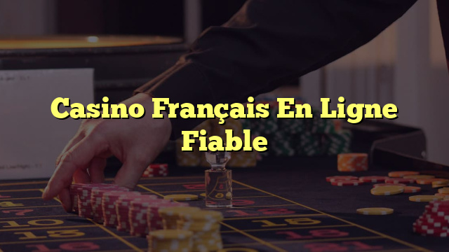 Casino Français En Ligne Fiable