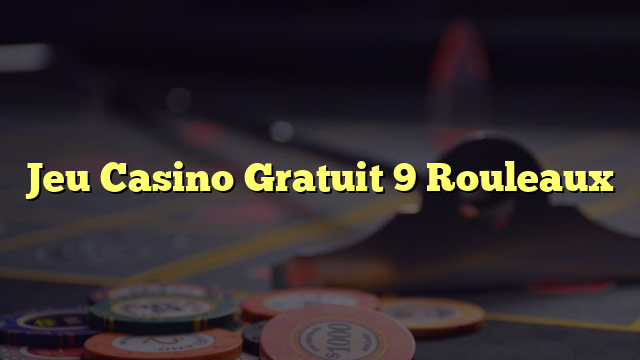 Jeu Casino Gratuit 9 Rouleaux