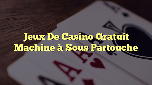 Jeux De Casino Gratuit Machine à Sous Partouche