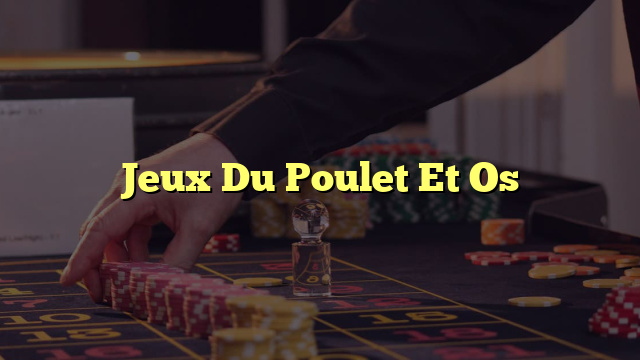 Jeux Du Poulet Et Os