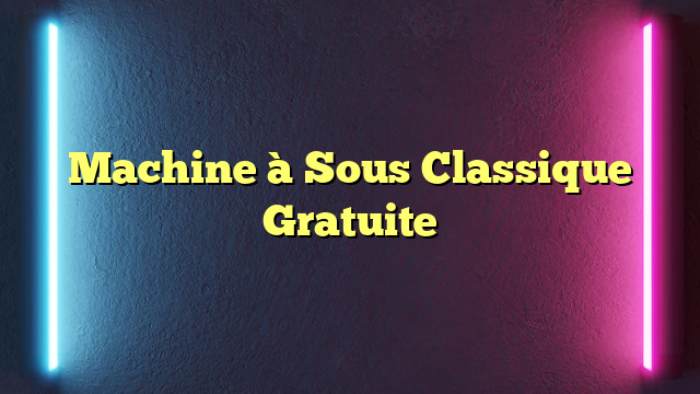 Machine à Sous Classique Gratuite
