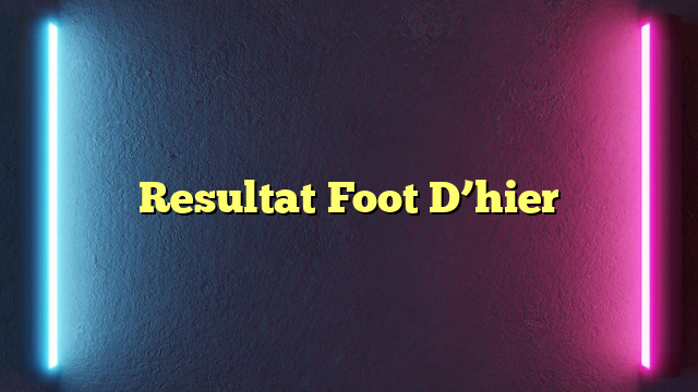 Resultat Foot D’hier