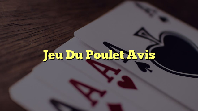 Jeu Du Poulet Avis