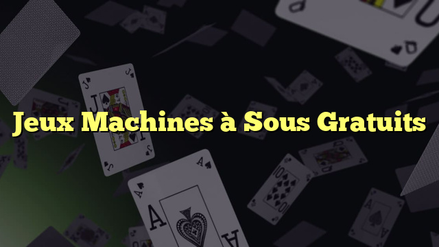 Jeux Machines à Sous Gratuits