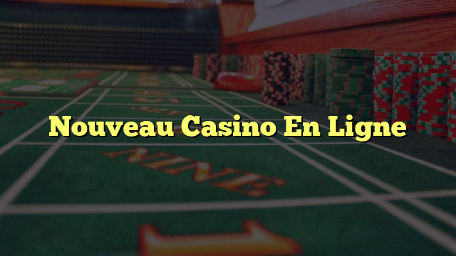 Nouveau Casino En Ligne