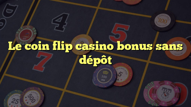 Le coin flip casino bonus sans dépôt