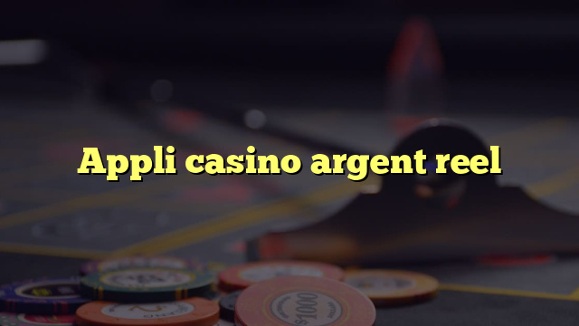 Appli casino argent reel