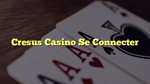 Cresus Casino Se Connecter