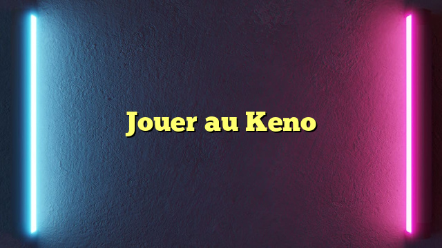 Jouer au Keno