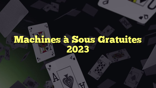 Machines à Sous Gratuites 2023