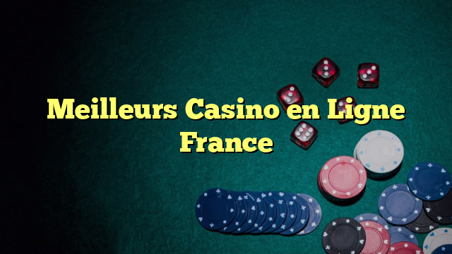 Meilleurs Casino en Ligne France