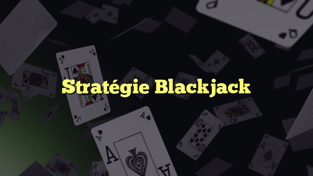 Stratégie Blackjack