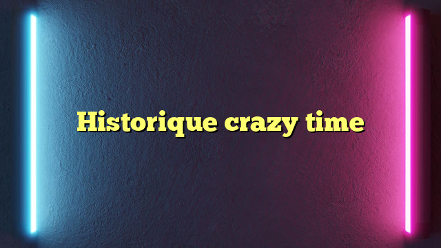 Historique crazy time