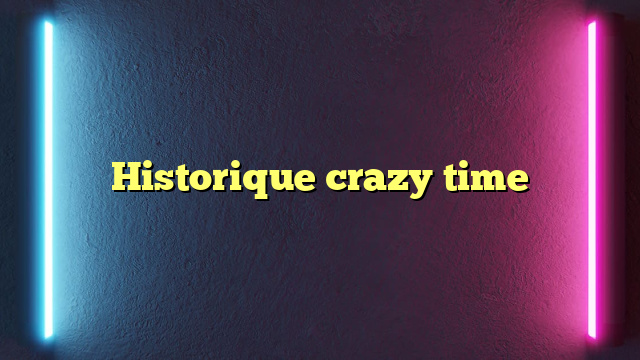 Historique crazy time