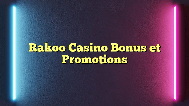 Rakoo Casino Bonus et Promotions