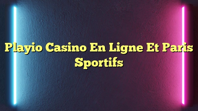 Playio Casino En Ligne Et Paris Sportifs