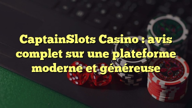 CaptainSlots Casino : avis complet sur une plateforme moderne et généreuse